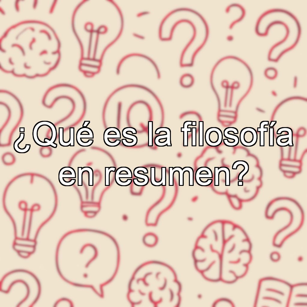 ¿Qué es la filosofía en resumen?