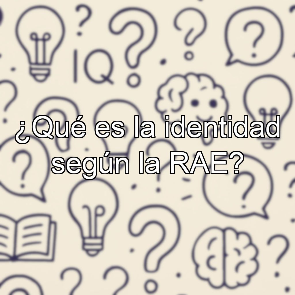 ¿Qué es la identidad según la RAE?