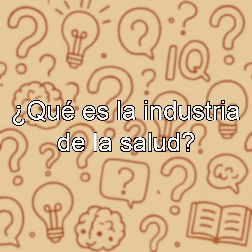 ¿Qué es la industria de la salud?