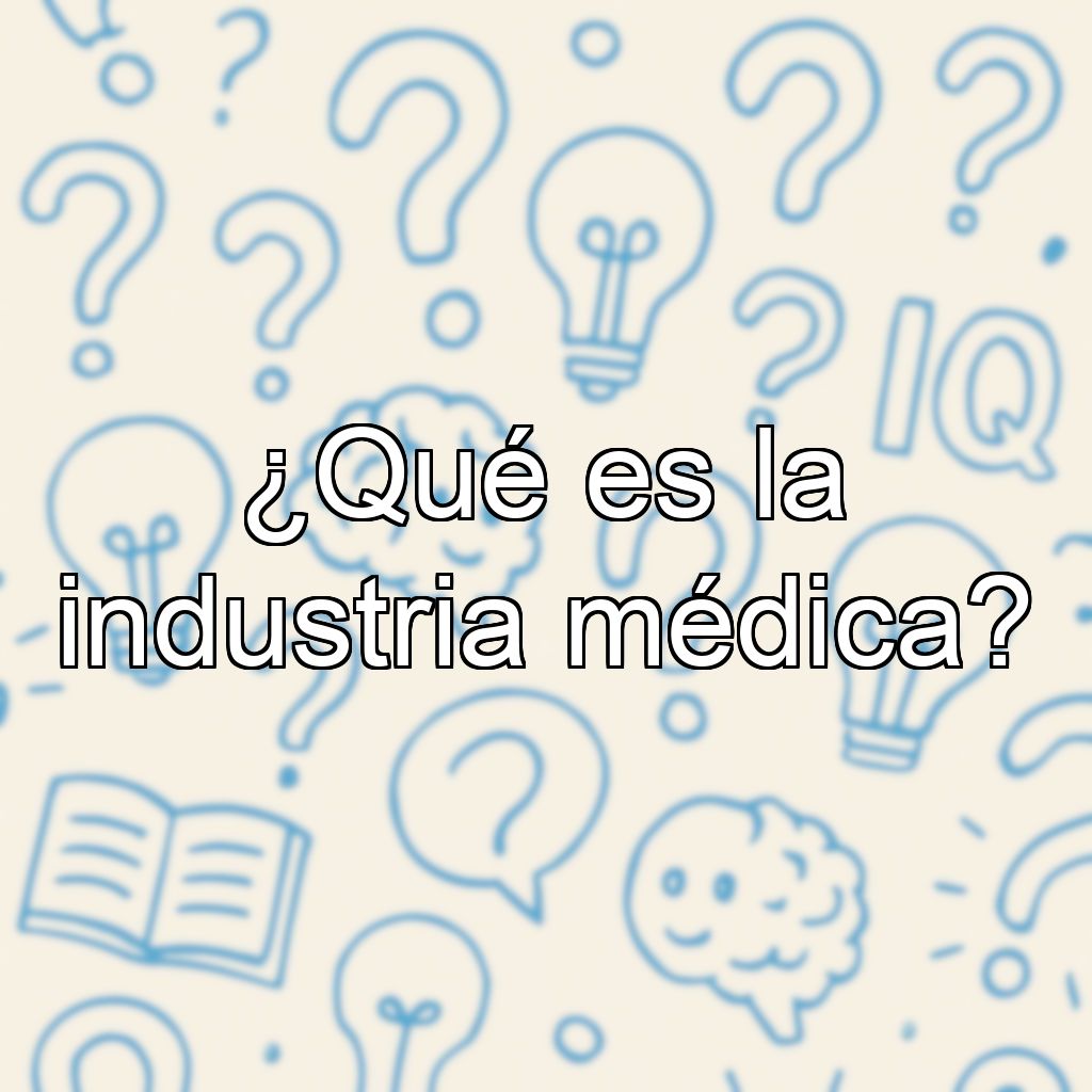 ¿Qué es la industria médica?