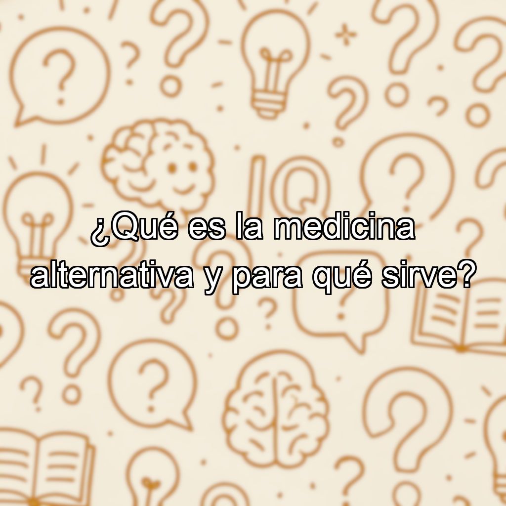 ¿Qué es la medicina alternativa y para qué sirve?