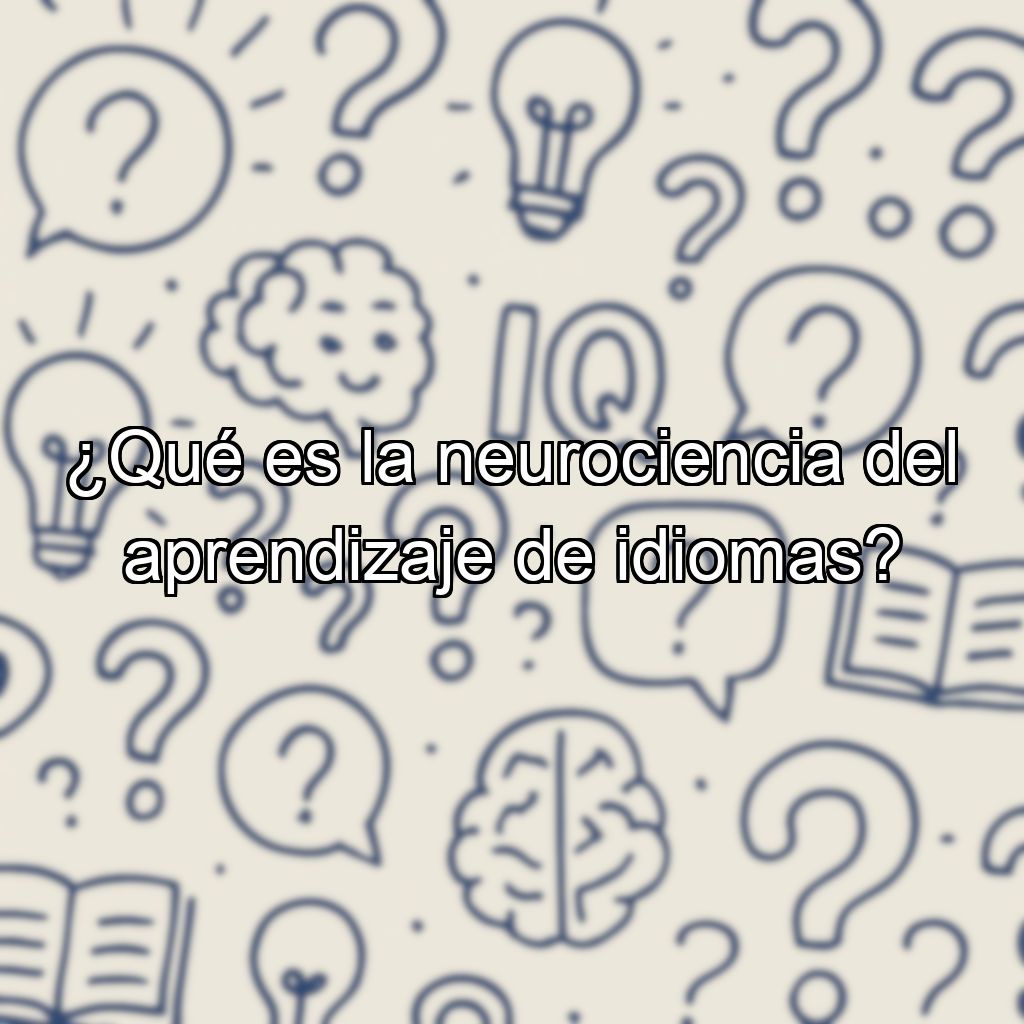 ¿Qué es la neurociencia del aprendizaje de idiomas?