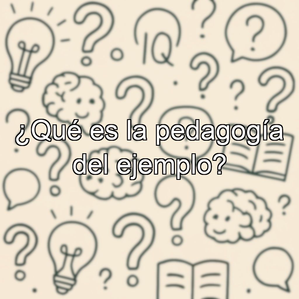 ¿Qué es la pedagogía del ejemplo?