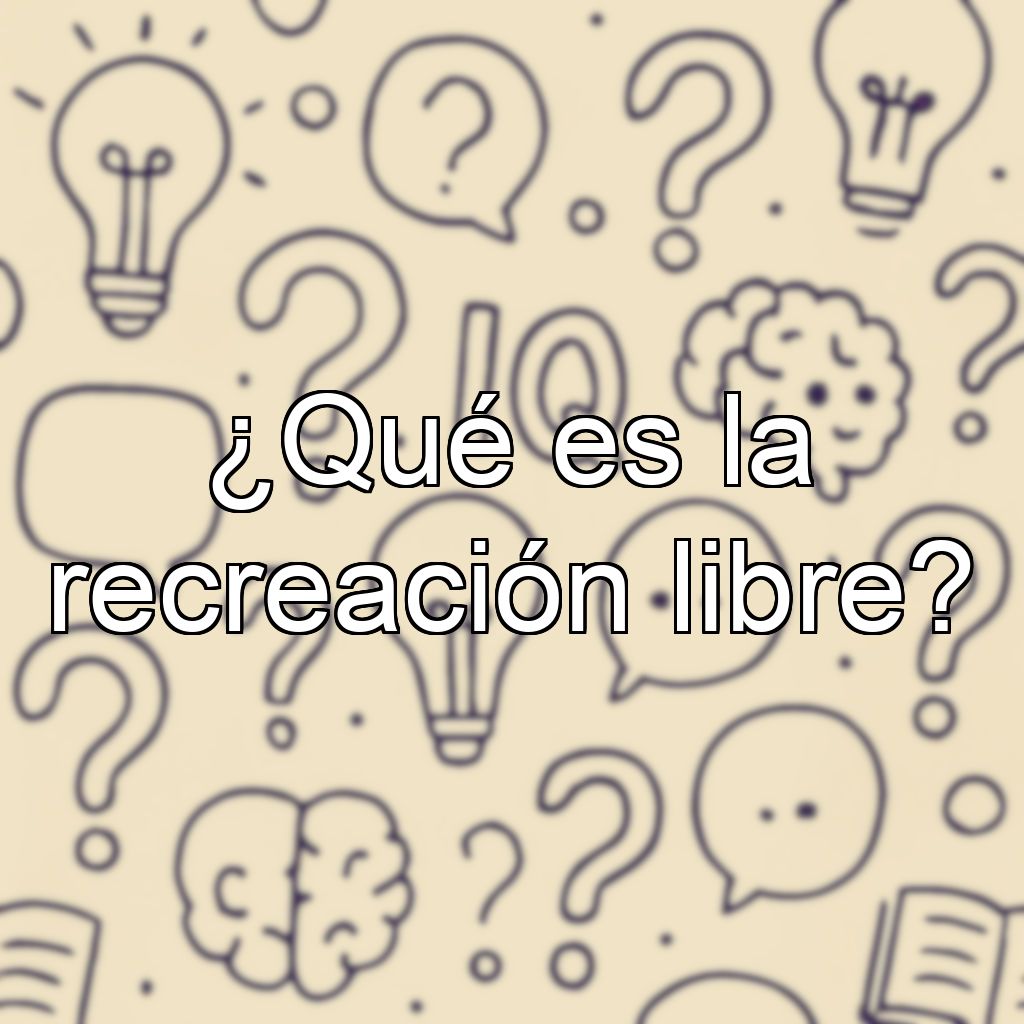 ¿Qué es la recreación libre?