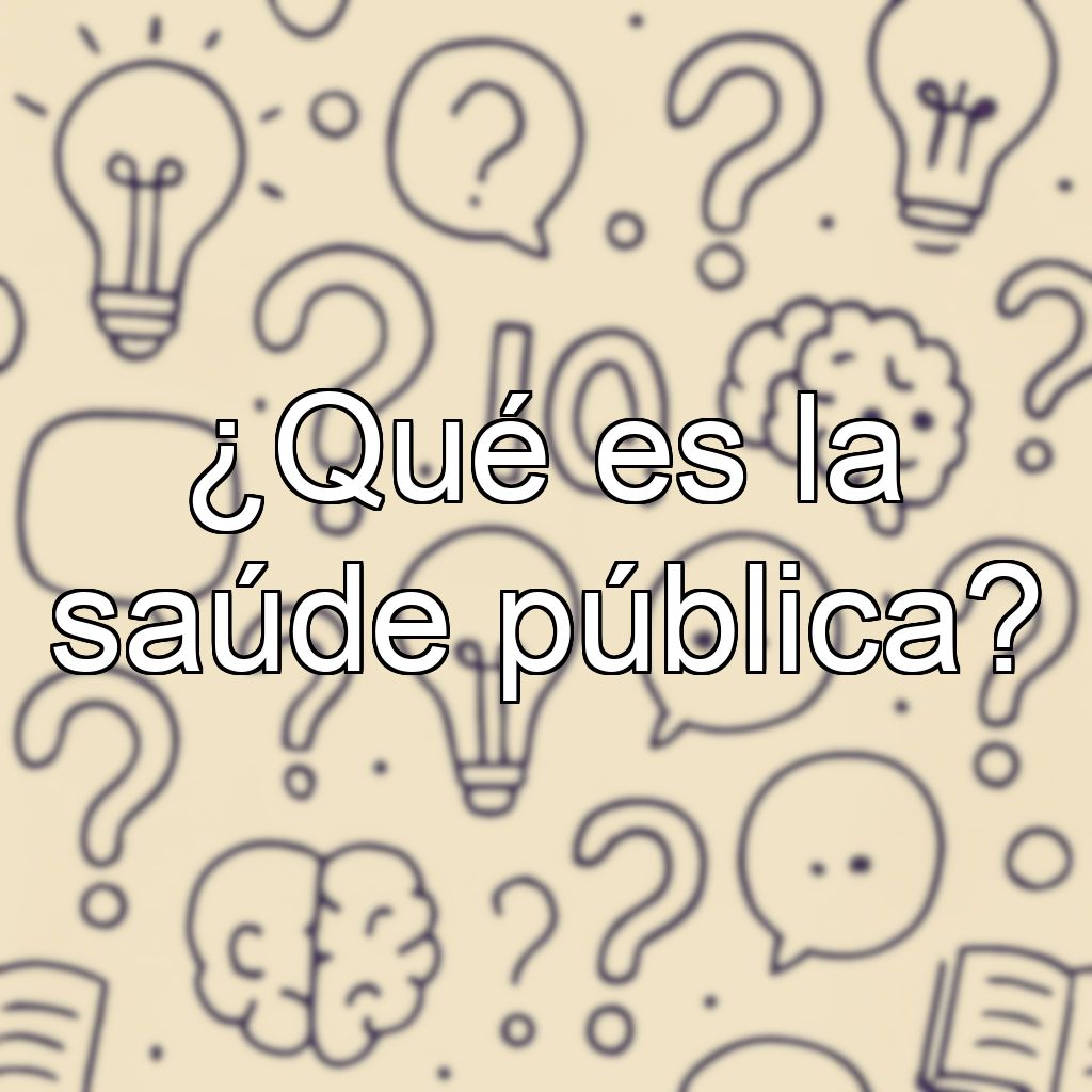 ¿Qué es la saúde pública?
