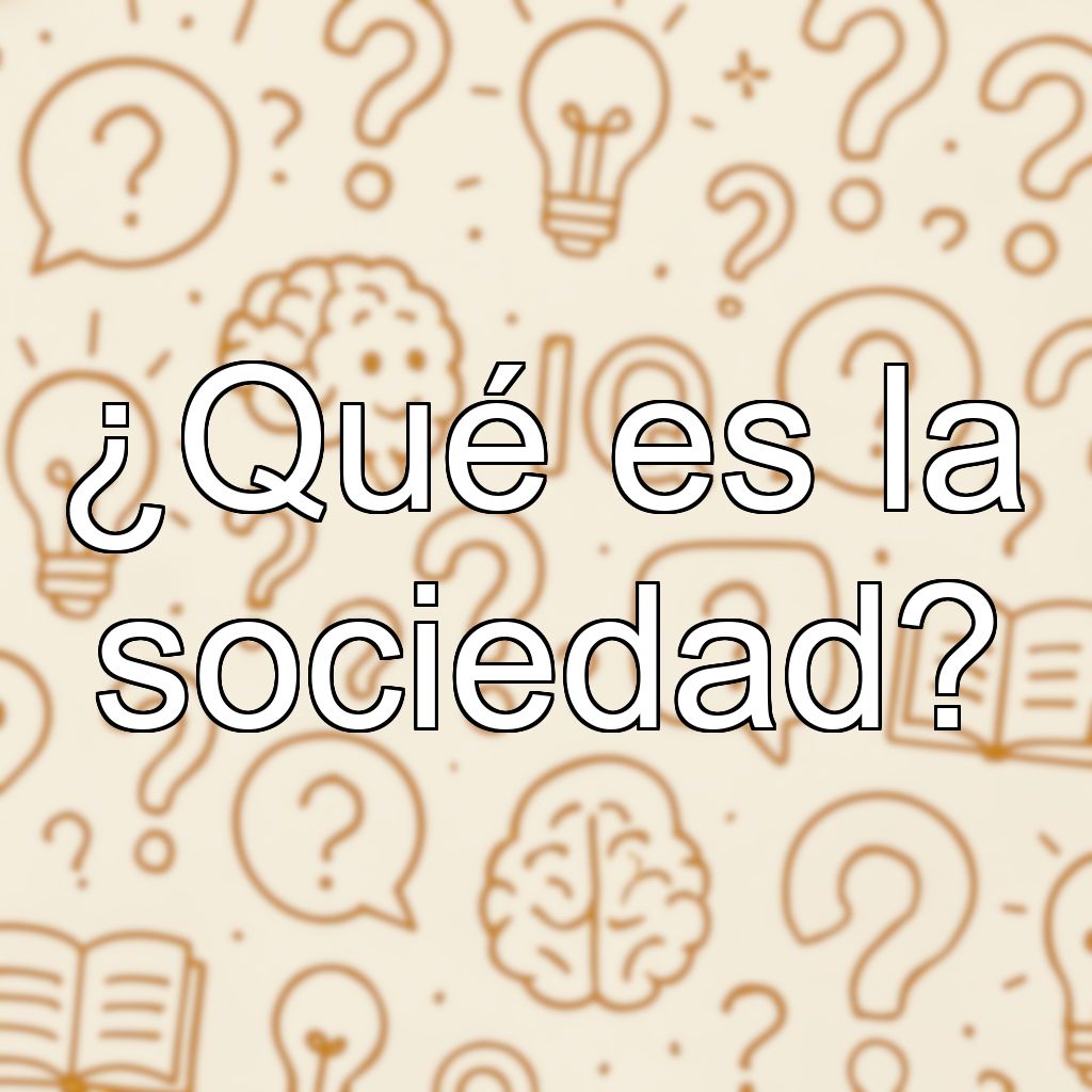 ¿Qué es la sociedad?
