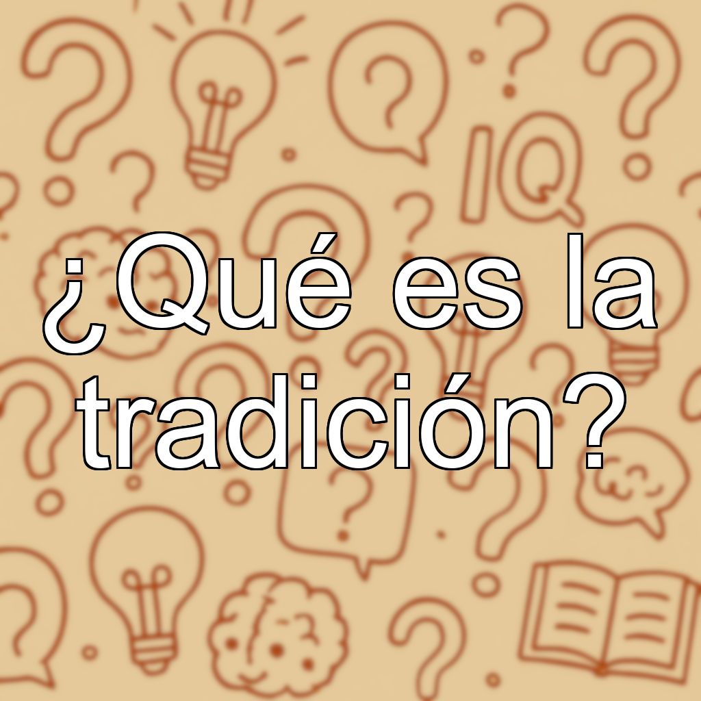 ¿Qué es la tradición?