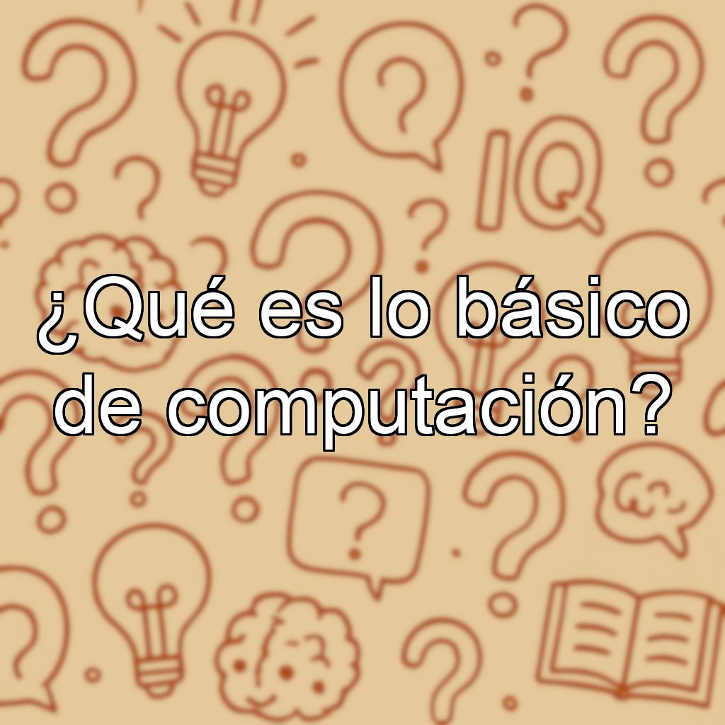 ¿Qué es lo básico de computación?