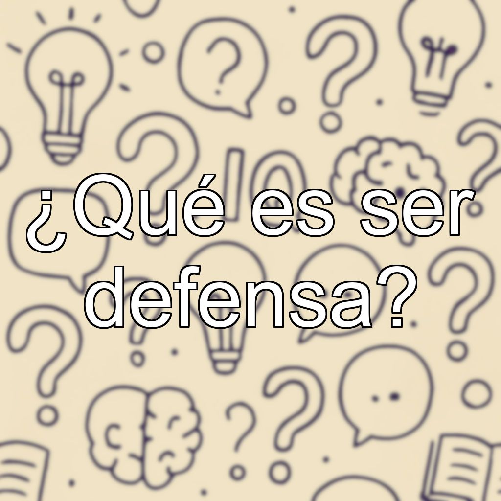 ¿Qué es ser defensa?