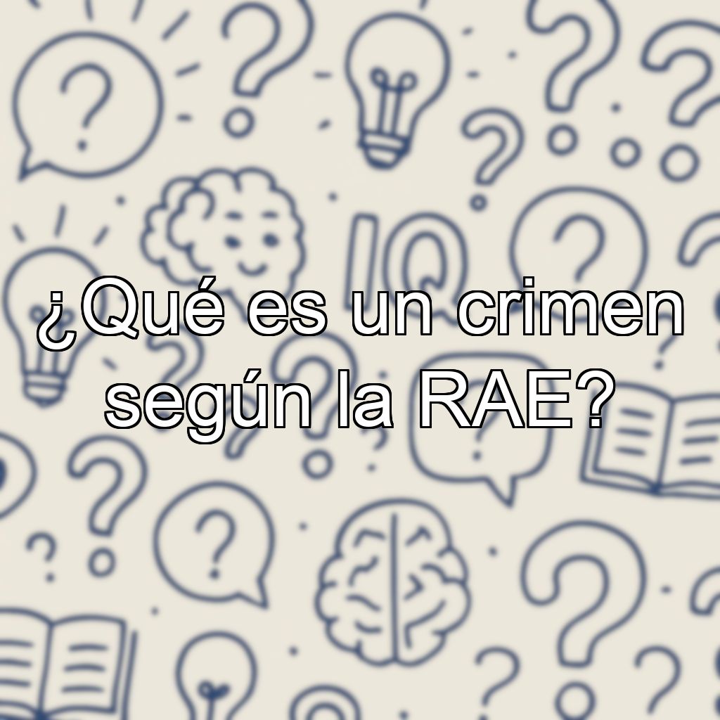 ¿Qué es un crimen según la RAE?
