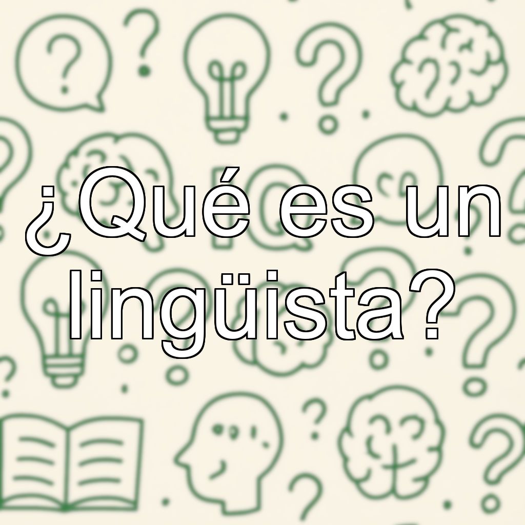 ¿Qué es un lingüista?