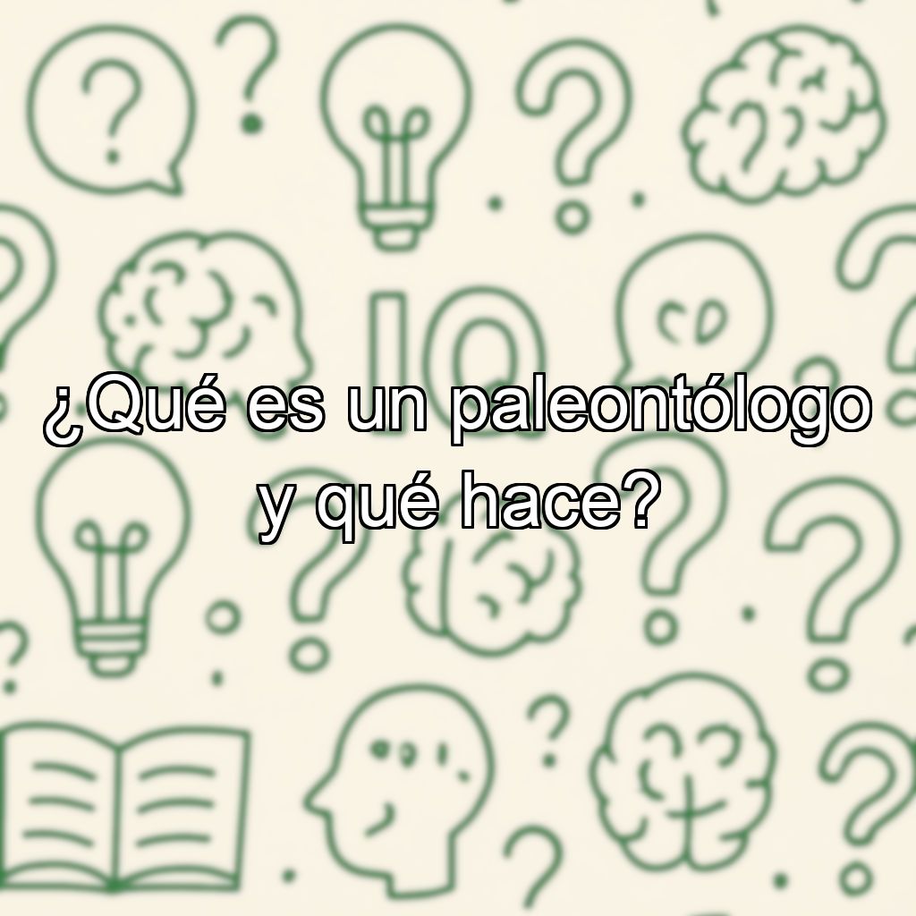 ¿Qué es un paleontólogo y qué hace?