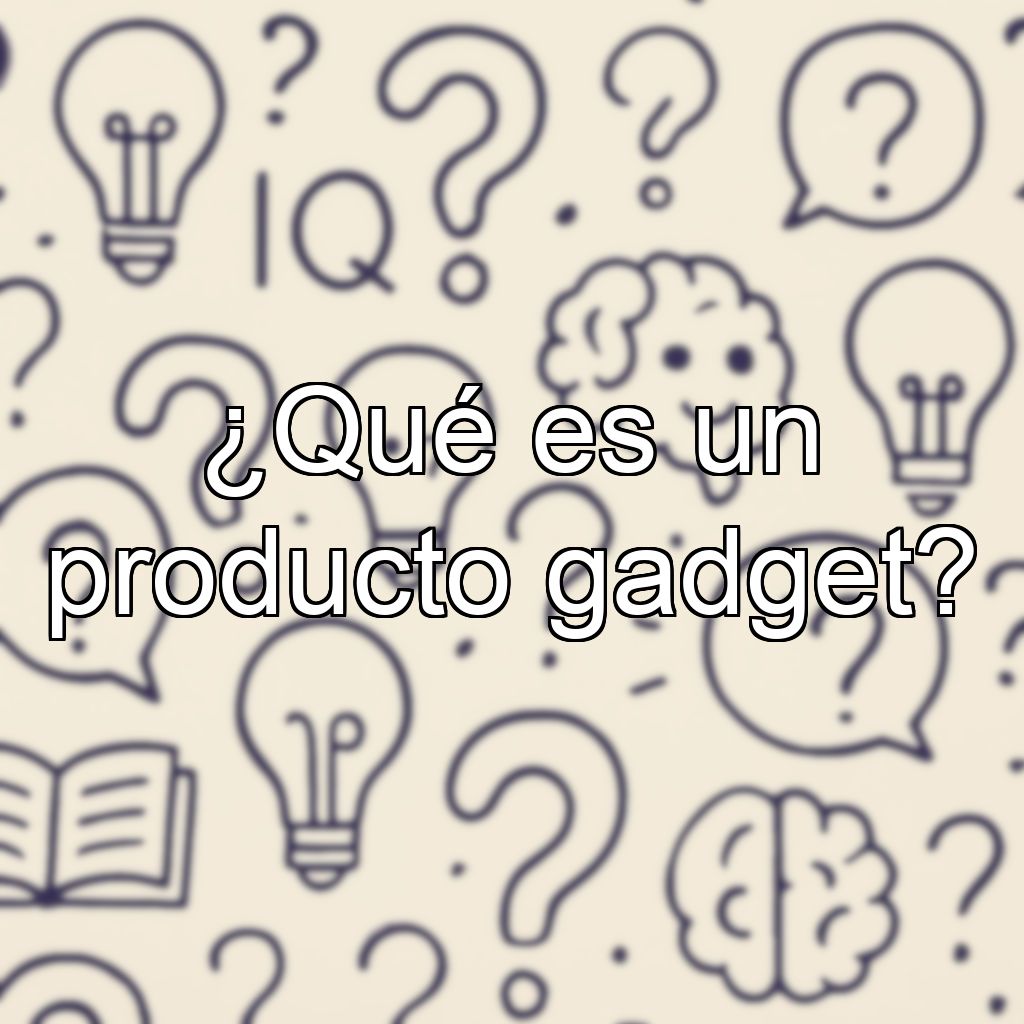 ¿Qué es un producto gadget?