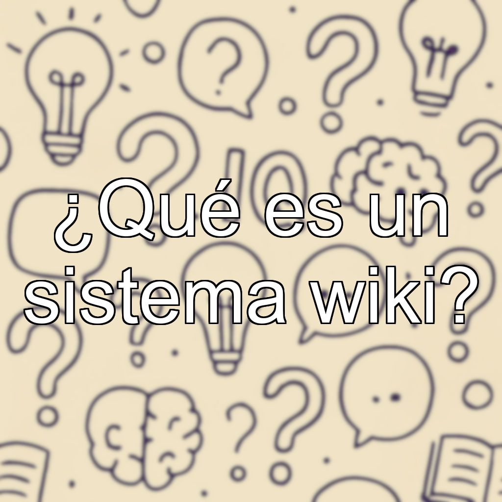 ¿Qué es un sistema wiki?