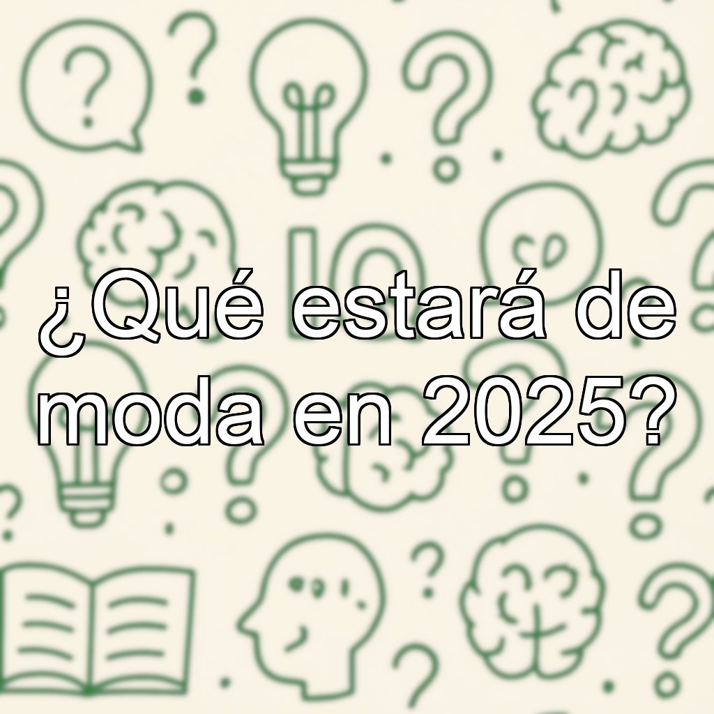 ¿Qué estará de moda en 2025?