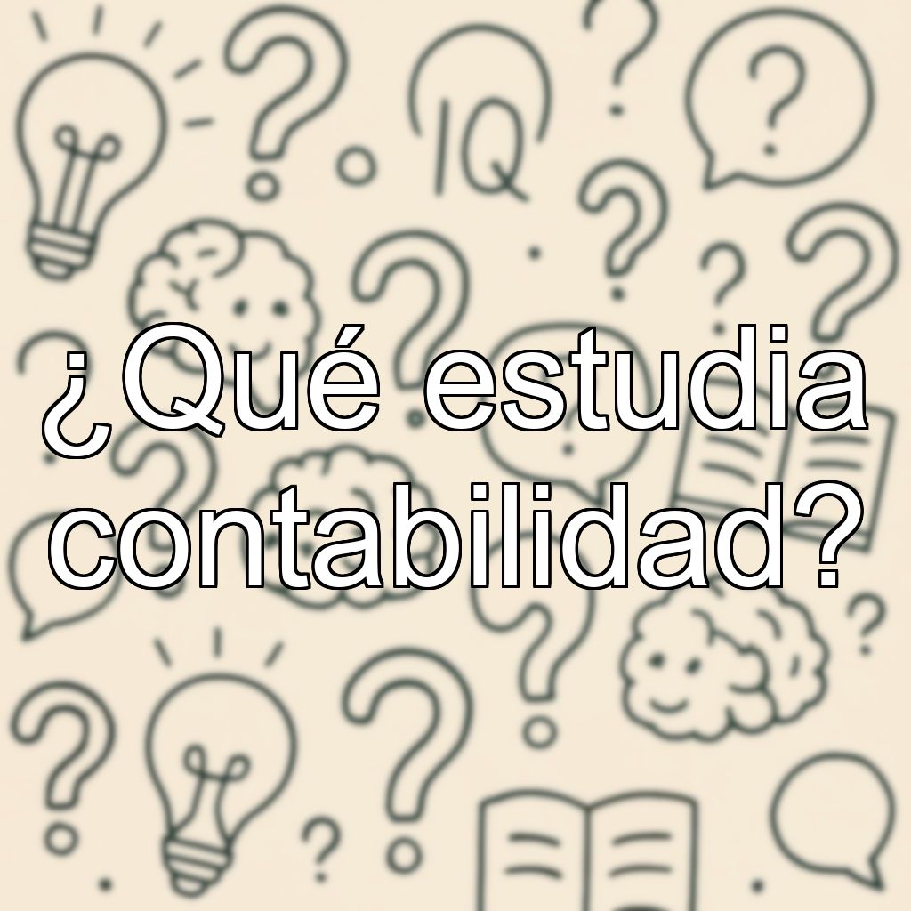 ¿Qué estudia contabilidad?