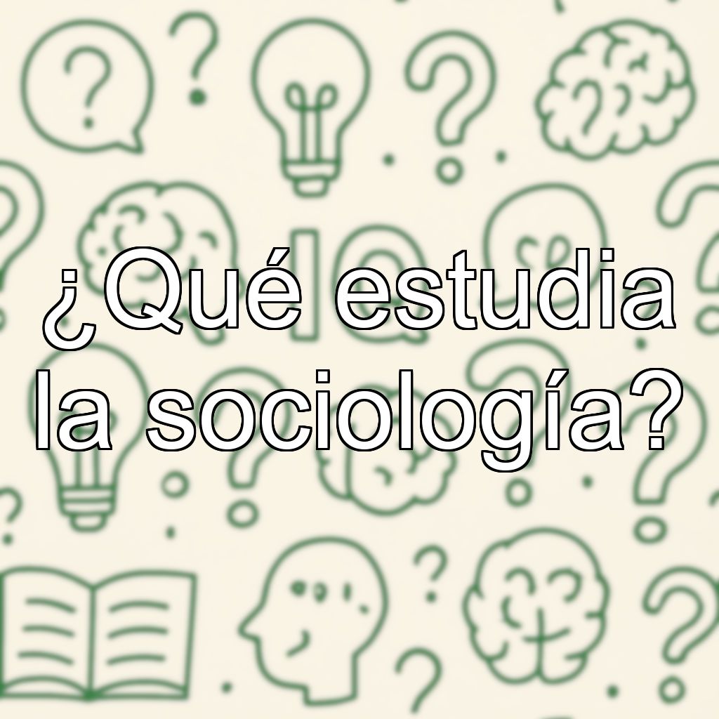 ¿Qué estudia la sociología?