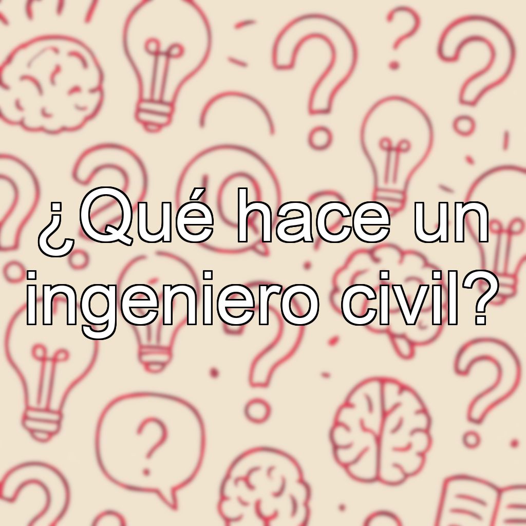 ¿Qué hace un ingeniero civil?