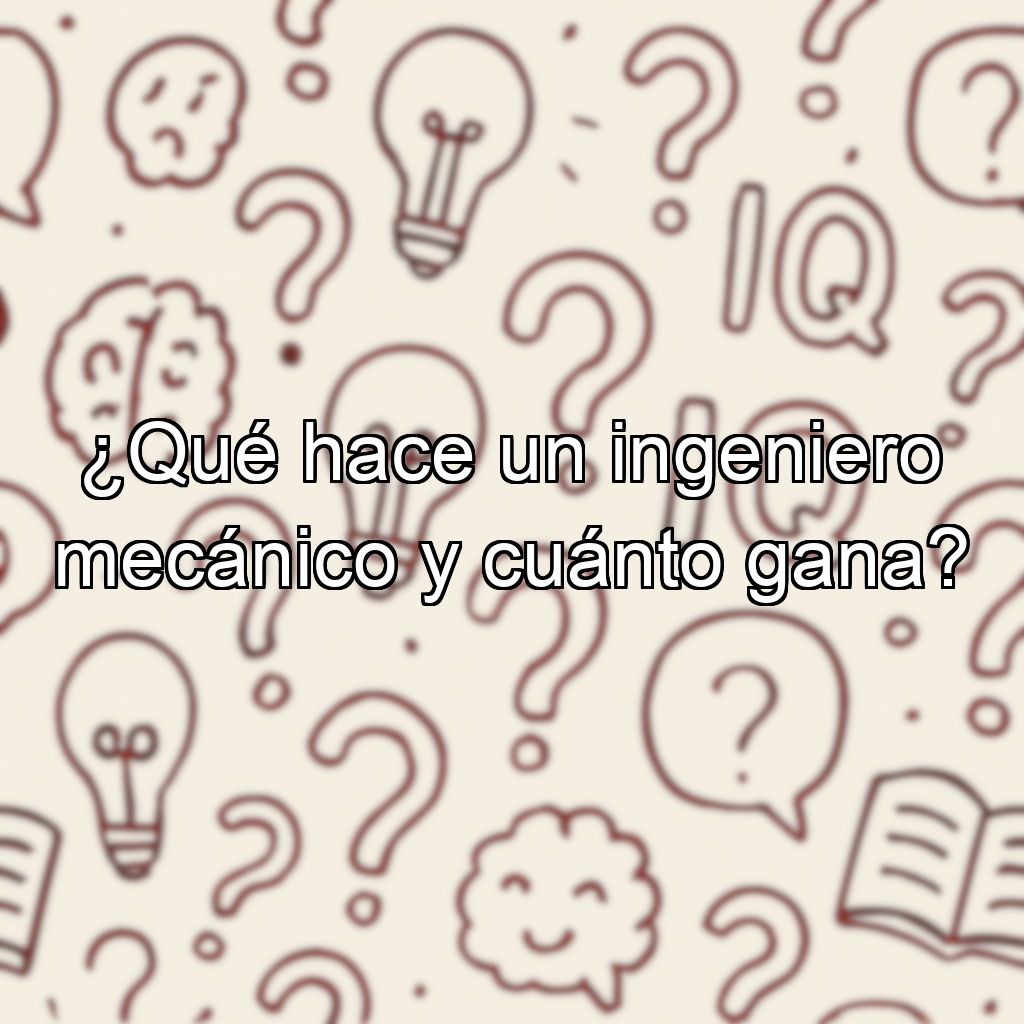 ¿Qué hace un ingeniero mecánico y cuánto gana?