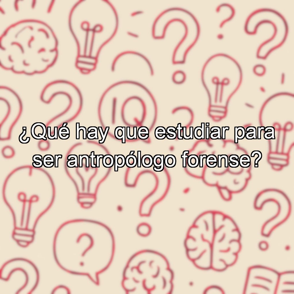 ¿Qué hay que estudiar para ser antropólogo forense?