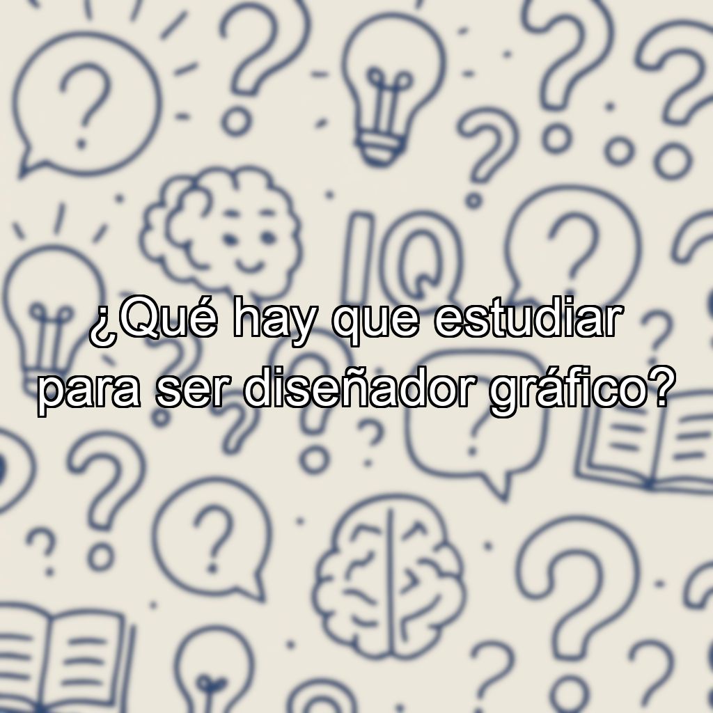 ¿Qué hay que estudiar para ser diseñador gráfico?