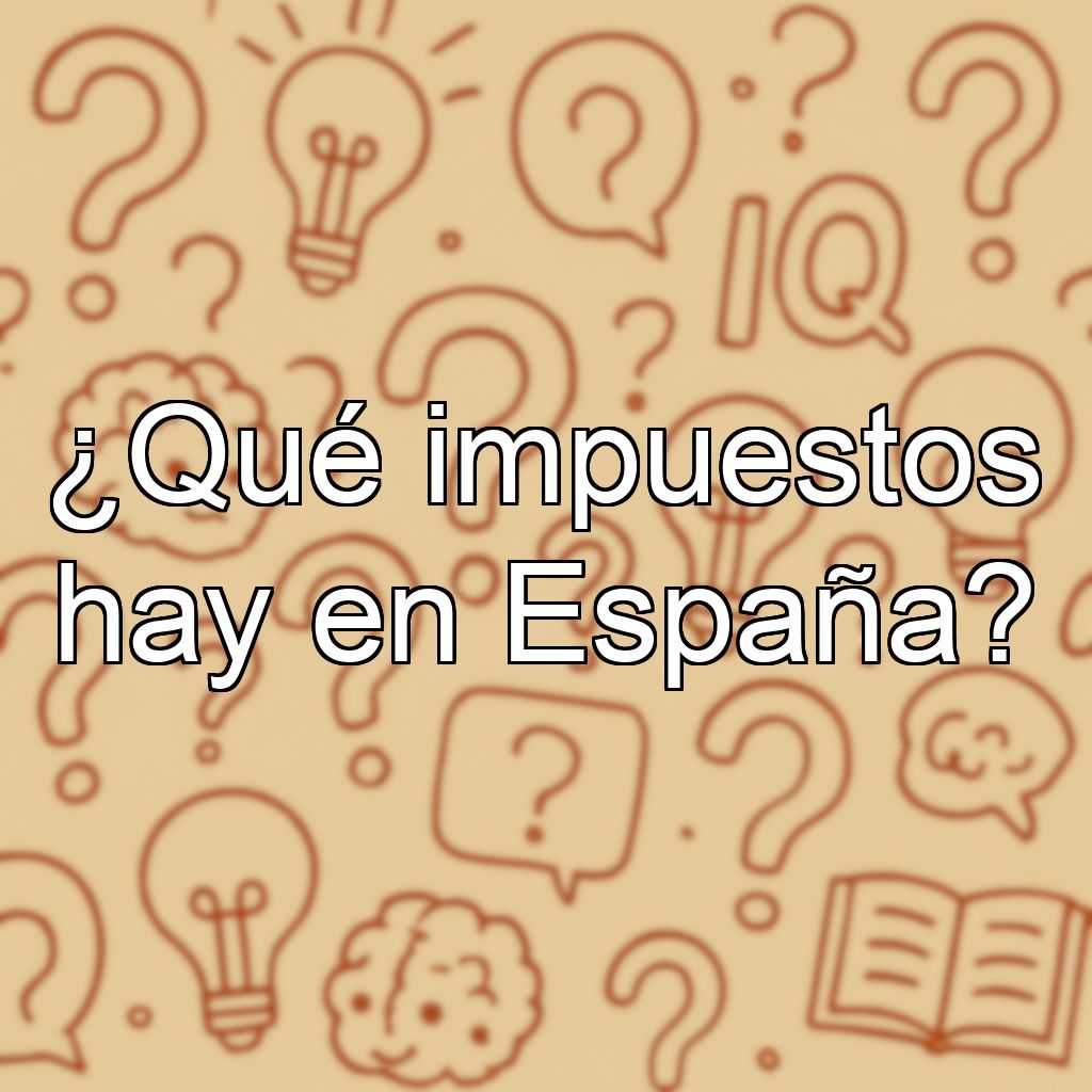 ¿Qué impuestos hay en España?