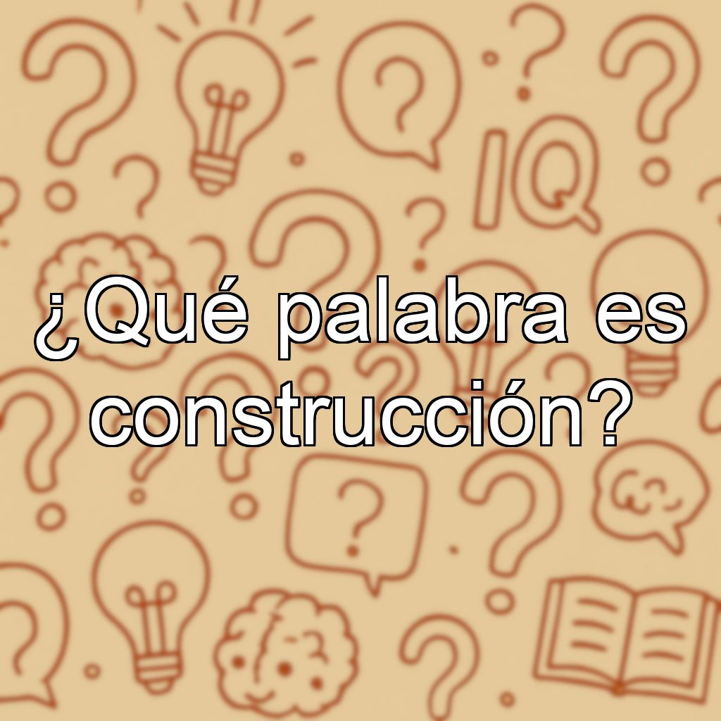 ¿Qué palabra es construcción?