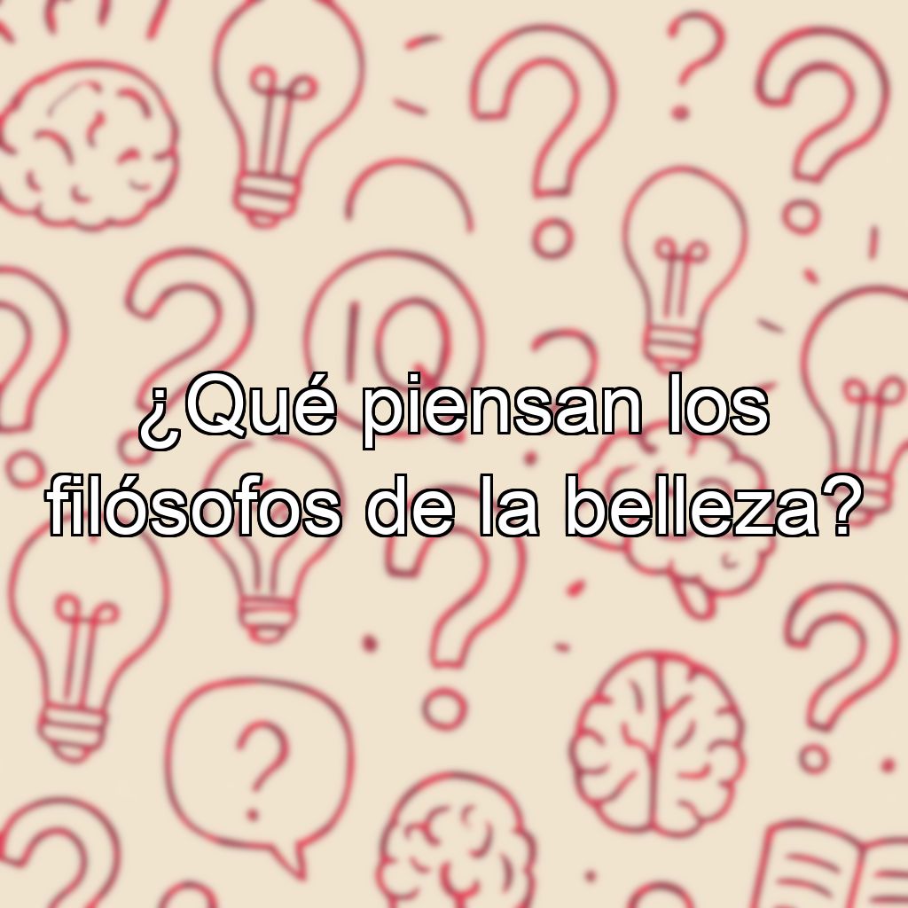 ¿Qué piensan los filósofos de la belleza?