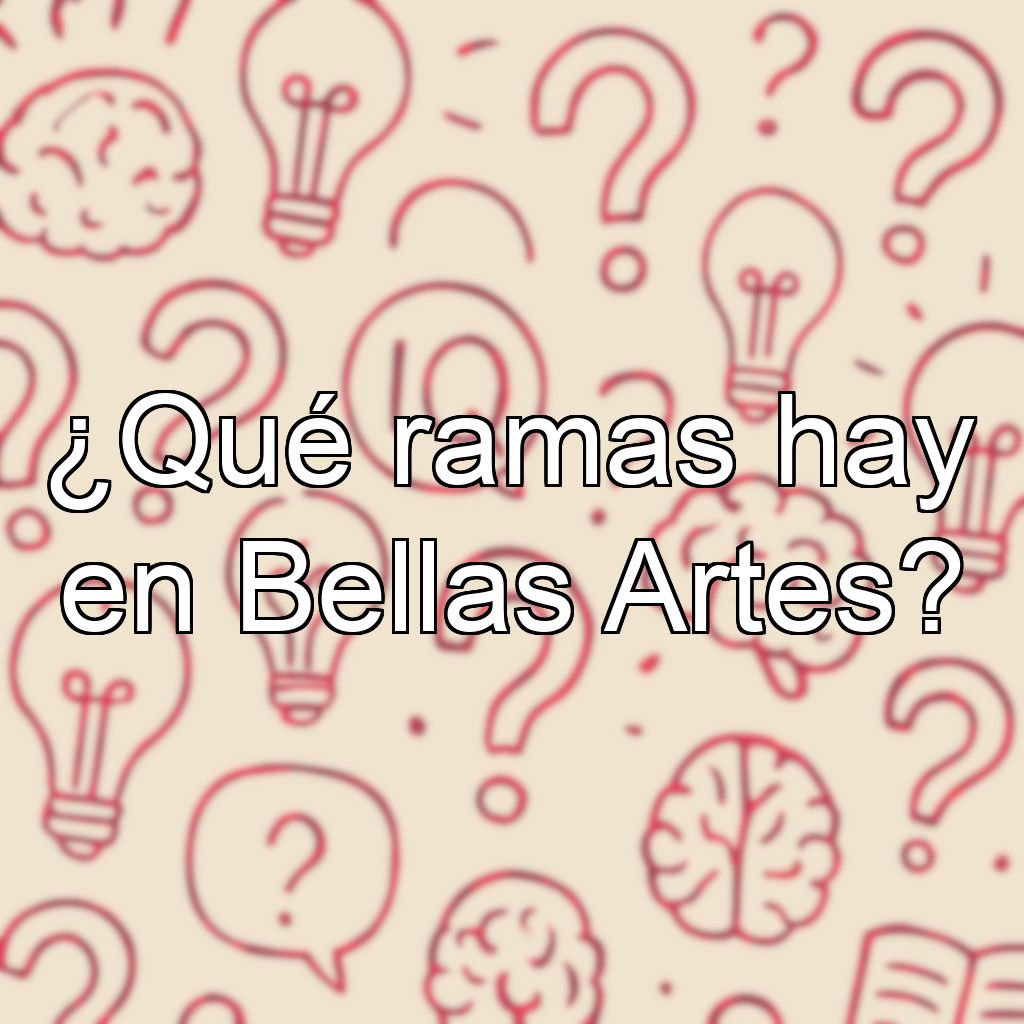 ¿Qué ramas hay en Bellas Artes?