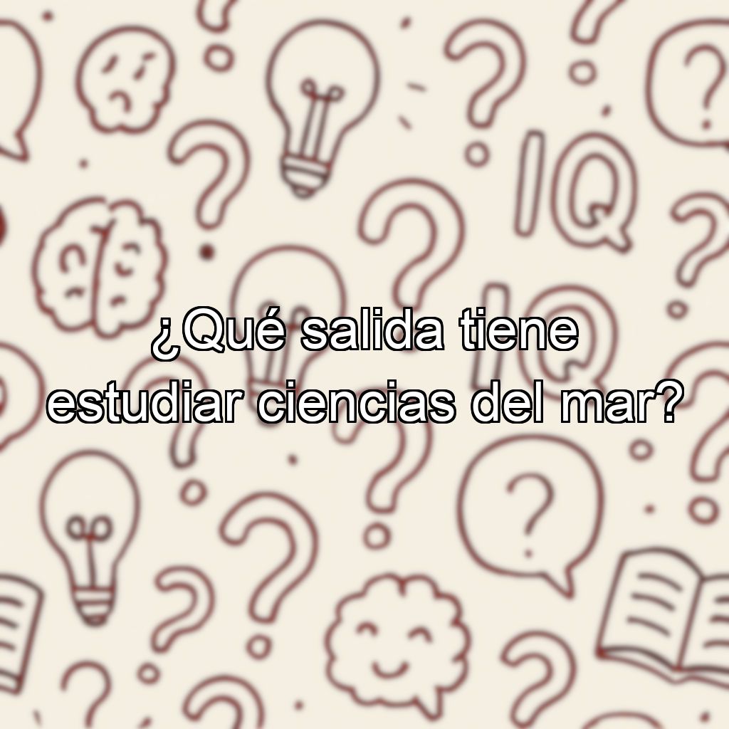 ¿Qué salida tiene estudiar ciencias del mar?