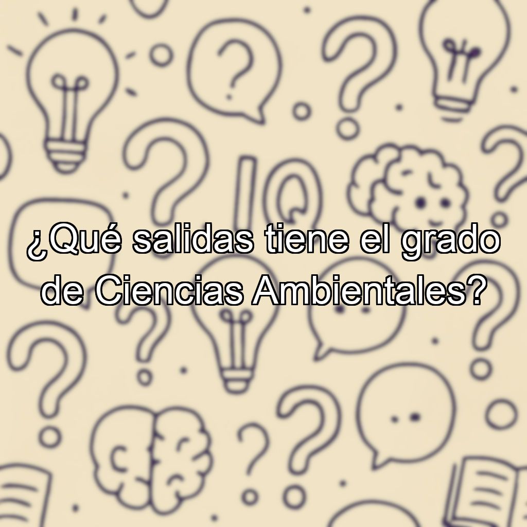 ¿Qué salidas tiene el grado de Ciencias Ambientales?