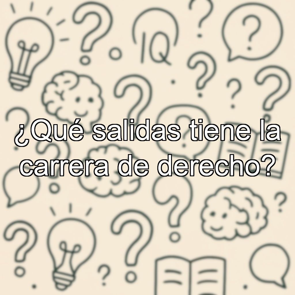 ¿Qué salidas tiene la carrera de derecho?