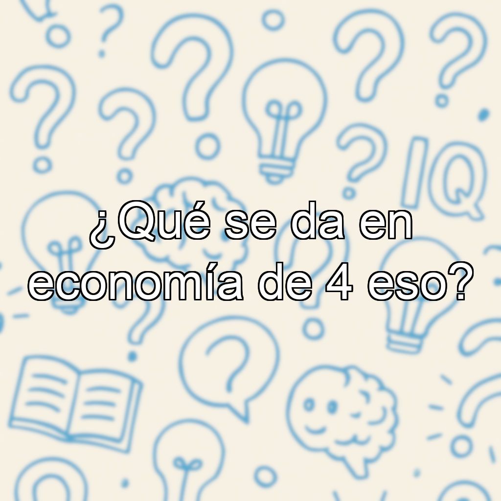 ¿Qué se da en economía de 4 eso?