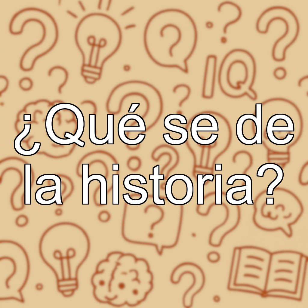 ¿Qué se de la historia?