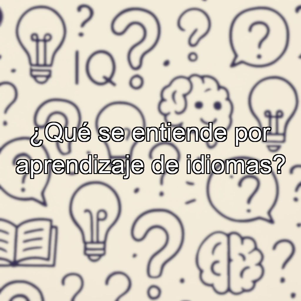 ¿Qué se entiende por aprendizaje de idiomas?