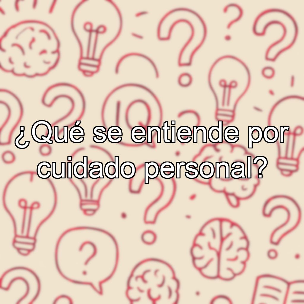 ¿Qué se entiende por cuidado personal?