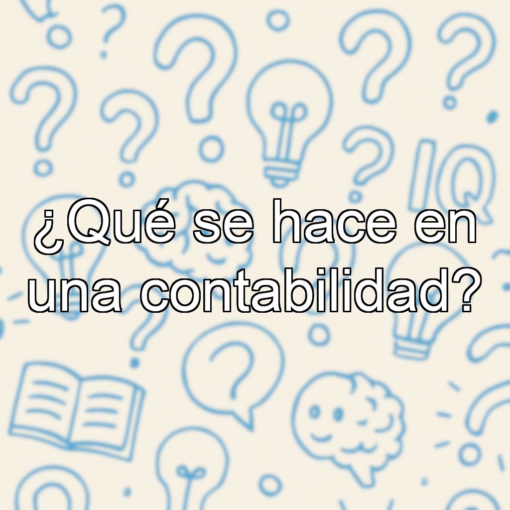 ¿Qué se hace en una contabilidad?