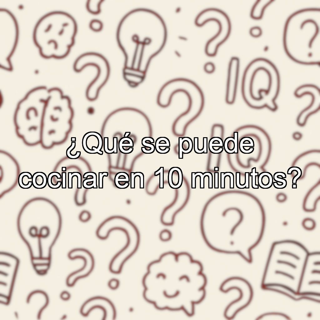 ¿Qué se puede cocinar en 10 minutos?