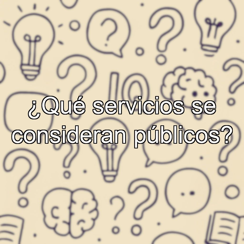 ¿Qué servicios se consideran públicos?