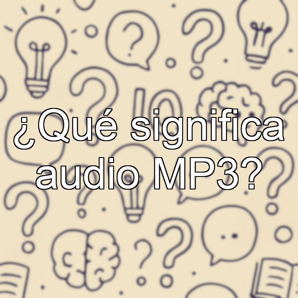 ¿Qué significa audio MP3?