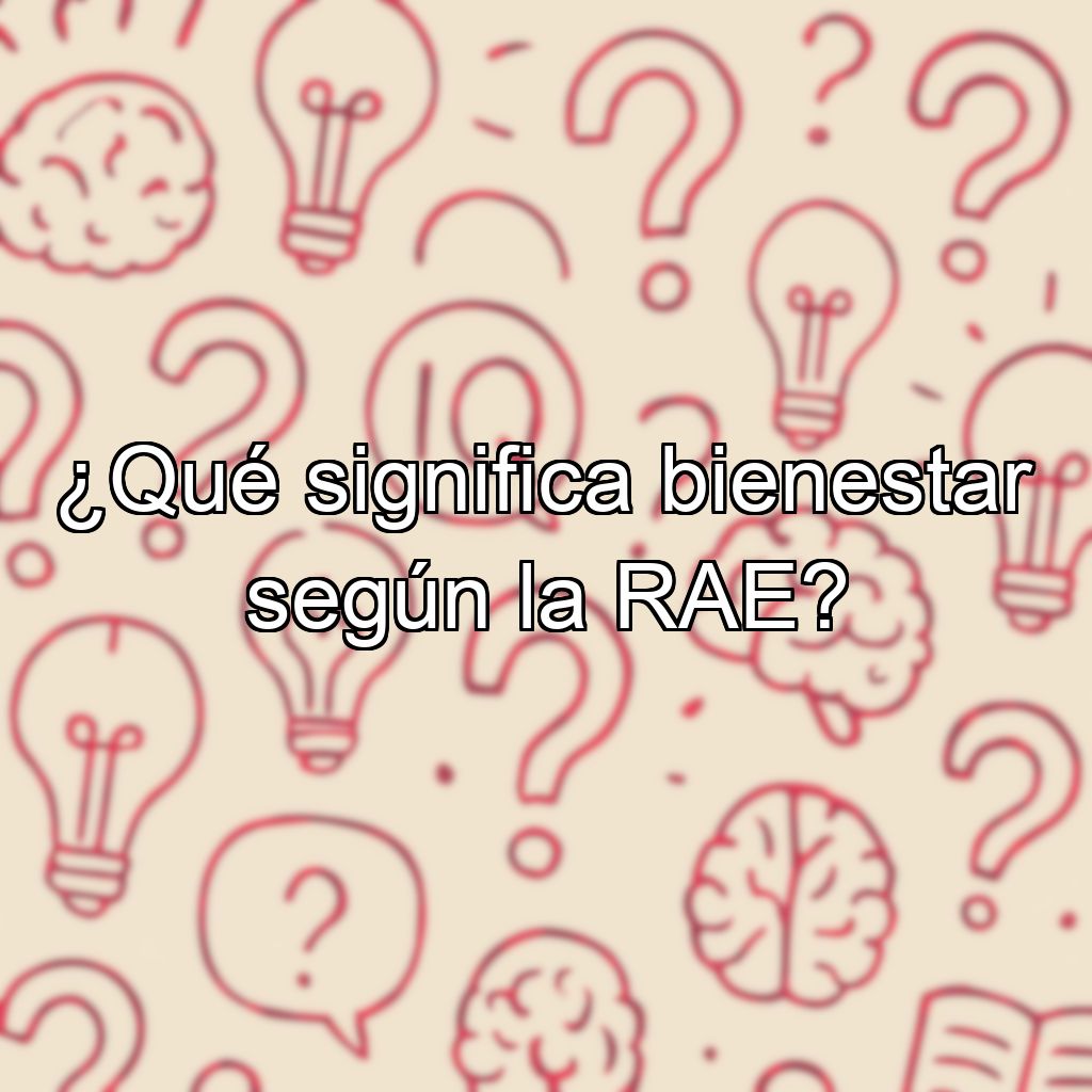 ¿Qué significa bienestar según la RAE?