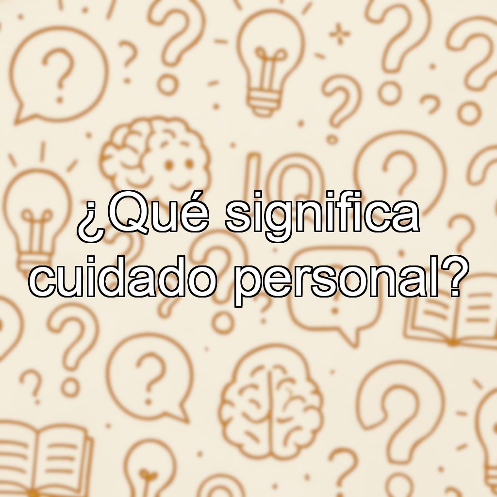 ¿Qué significa cuidado personal?