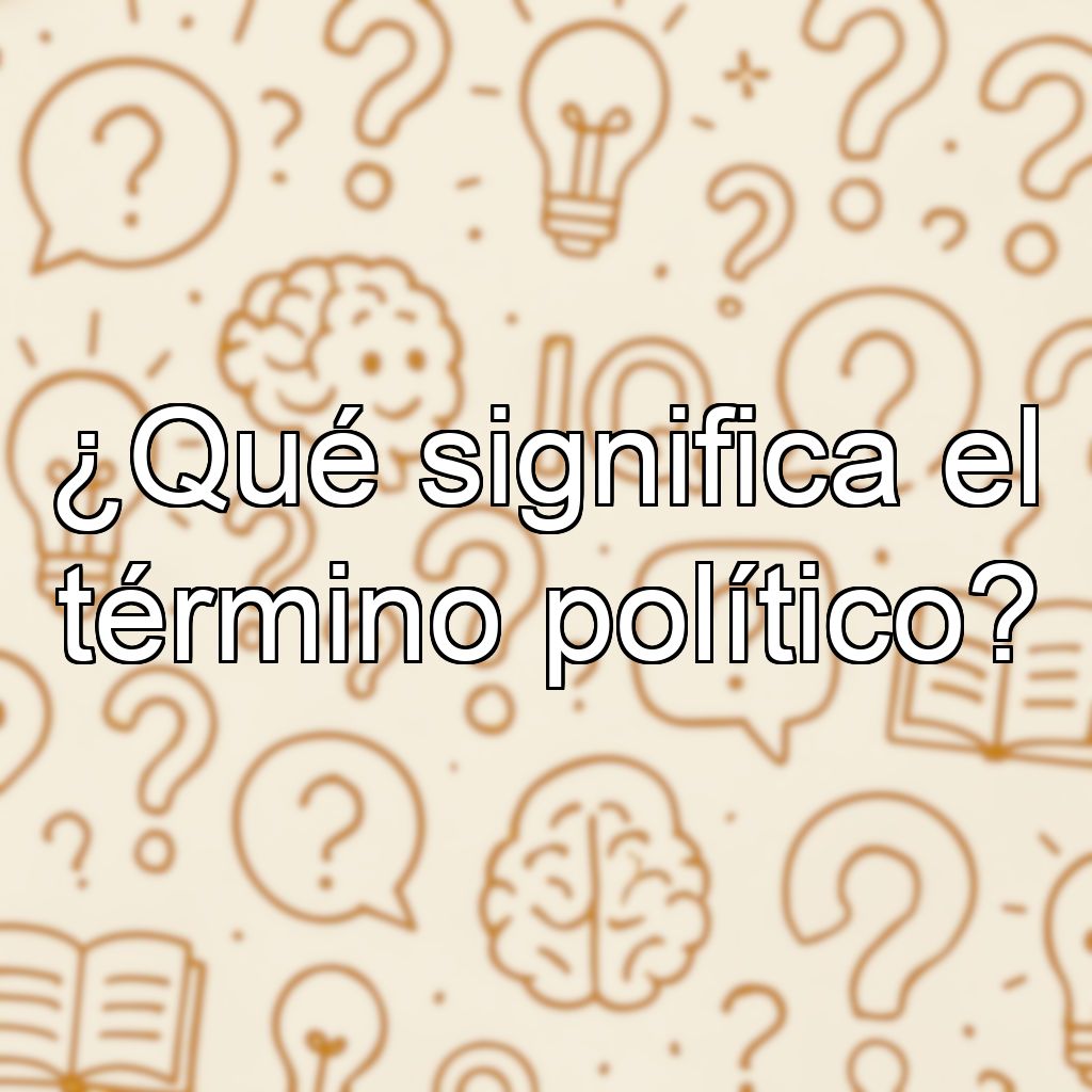 ¿Qué significa el término político?