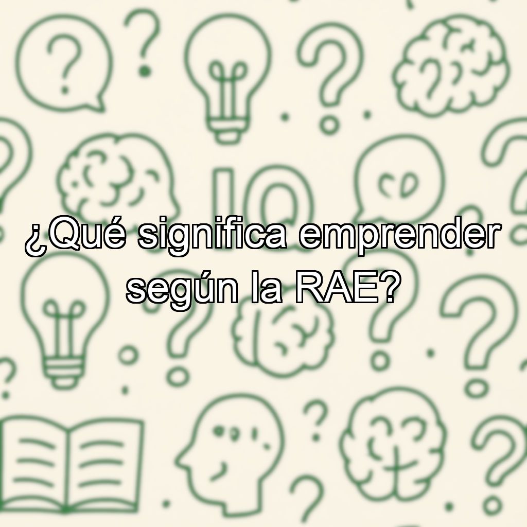 ¿Qué significa emprender según la RAE?