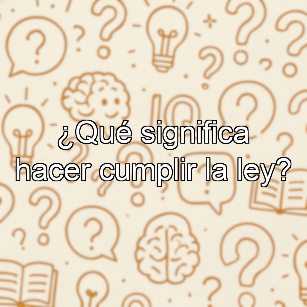 ¿Qué significa hacer cumplir la ley?