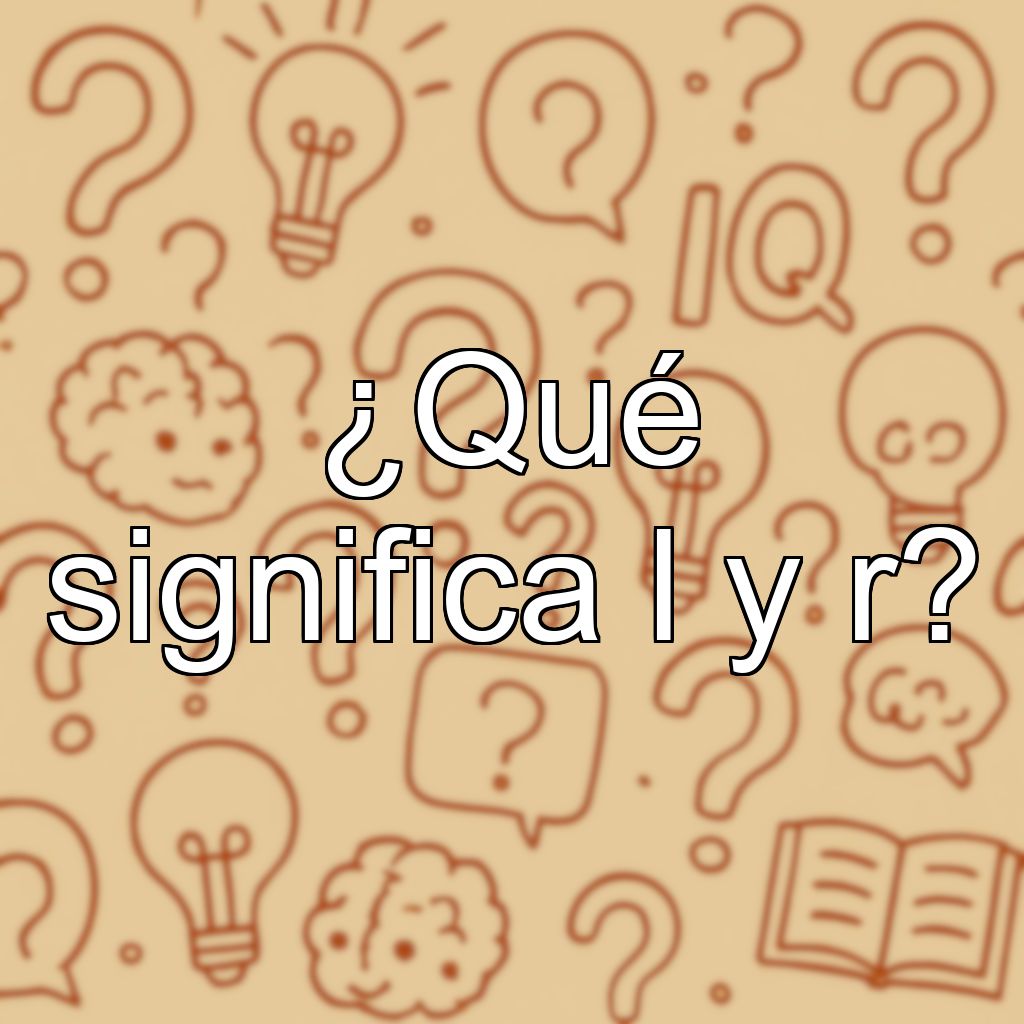 ¿Qué significa l y r?