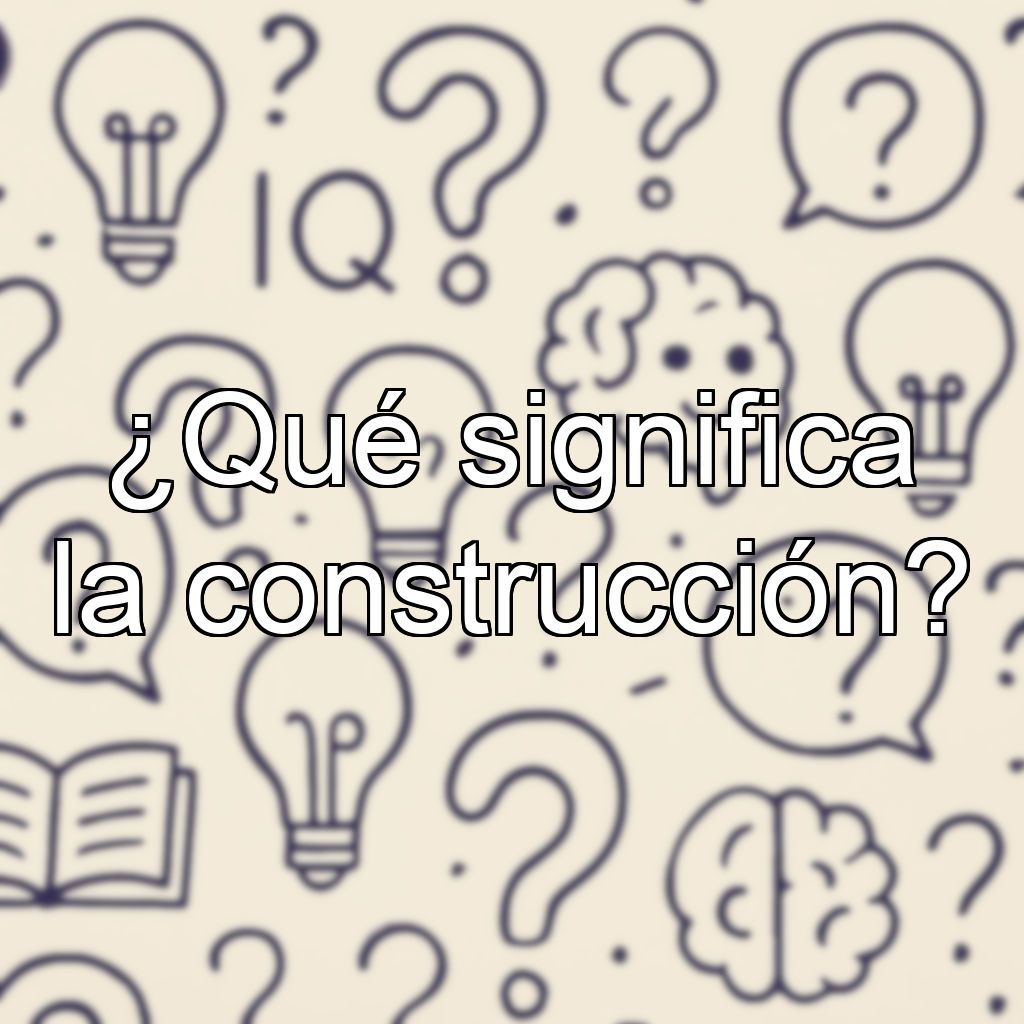 ¿Qué significa la construcción?