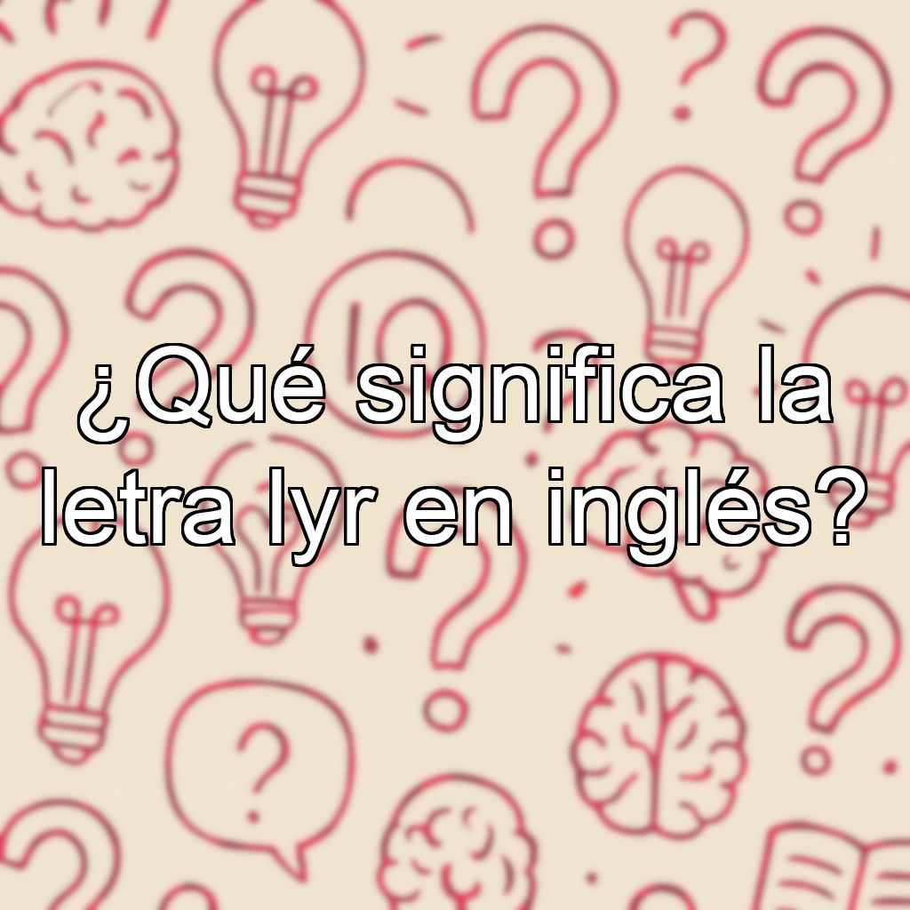 ¿Qué significa la letra lyr en inglés?