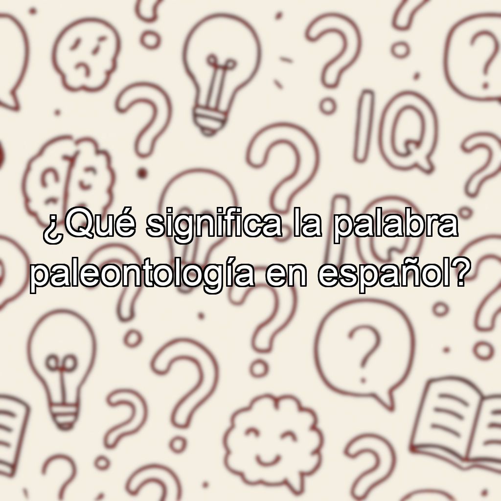 ¿Qué significa la palabra paleontología en español?
