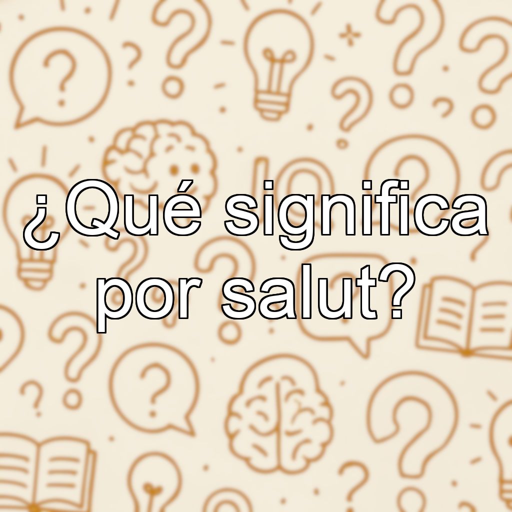 ¿Qué significa por salut?